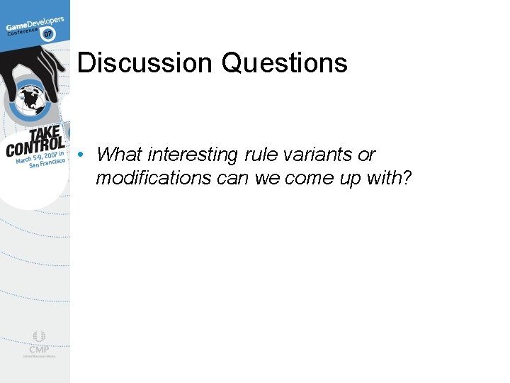 Discussion Questions • What interesting rule variants or modifications can we come up with?