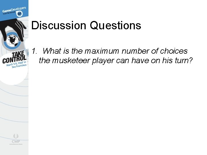 Discussion Questions 1. What is the maximum number of choices the musketeer player can