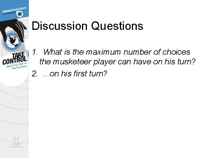 Discussion Questions 1. What is the maximum number of choices the musketeer player can