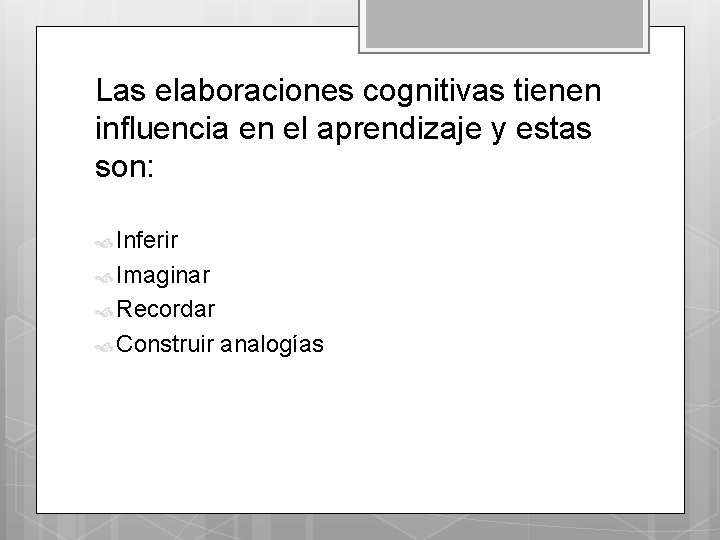 Las elaboraciones cognitivas tienen influencia en el aprendizaje y estas son: Inferir Imaginar Recordar