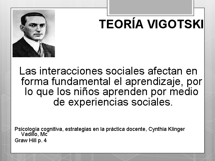 TEORÍA VIGOTSKI Las interacciones sociales afectan en forma fundamental el aprendizaje, por lo que