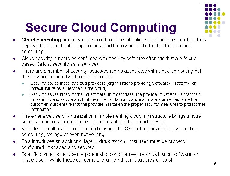 Secure Cloud Computing l l l Cloud computing security refers to a broad set