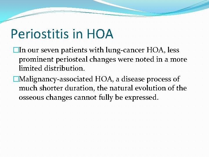 Periostitis in HOA �In our seven patients with lung-cancer HOA, less prominent periosteal changes