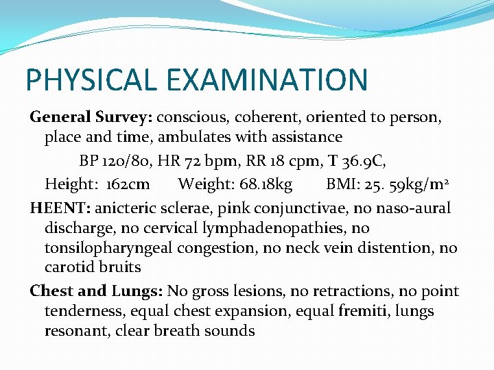 PHYSICAL EXAMINATION General Survey: conscious, coherent, oriented to person, place and time, ambulates with
