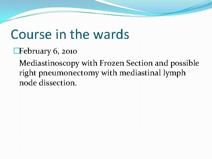 Course in the wards �February 6, 2010 Mediastinoscopy with Frozen Section and possible right