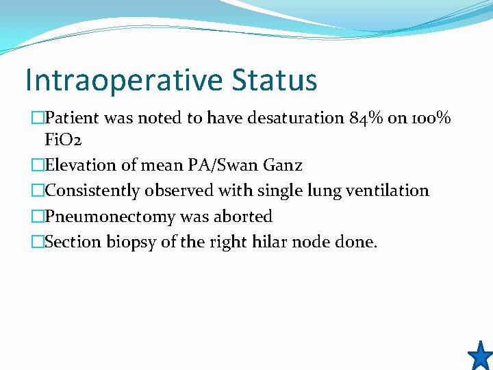 Intraoperative Status �Patient was noted to have desaturation 84% on 100% Fi. O 2