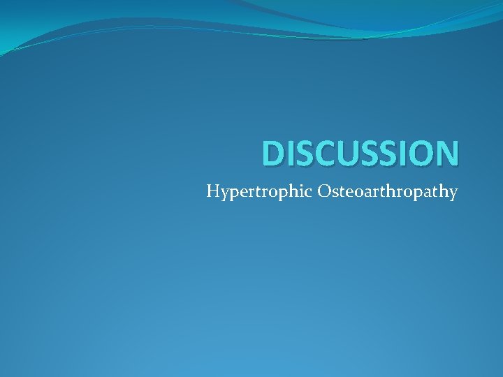 DISCUSSION Hypertrophic Osteoarthropathy 