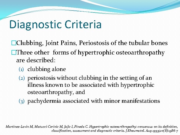 Diagnostic Criteria �Clubbing, Joint Pains, Periostosis of the tubular bones �Three other forms of