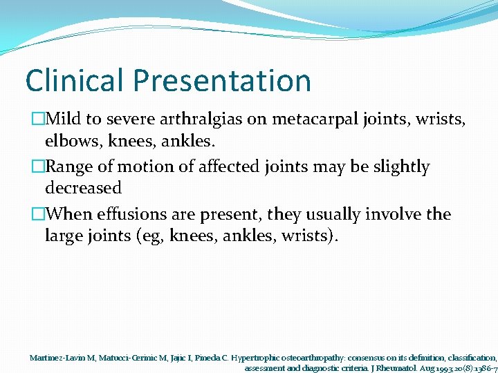 Clinical Presentation �Mild to severe arthralgias on metacarpal joints, wrists, elbows, knees, ankles. �Range