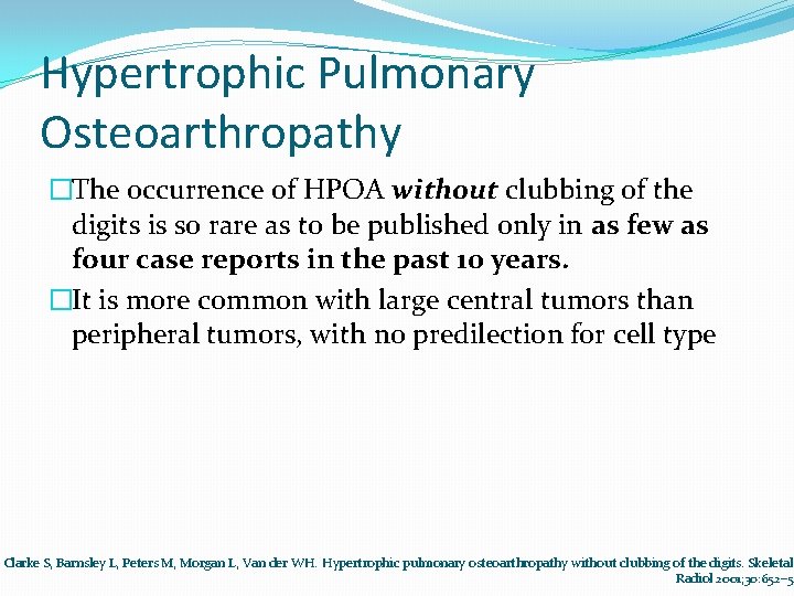 Hypertrophic Pulmonary Osteoarthropathy �The occurrence of HPOA without clubbing of the digits is so