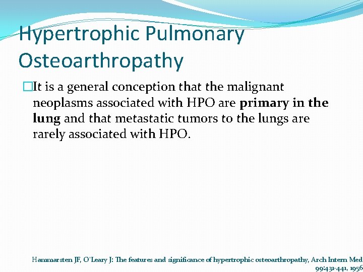 Hypertrophic Pulmonary Osteoarthropathy �It is a general conception that the malignant neoplasms associated with