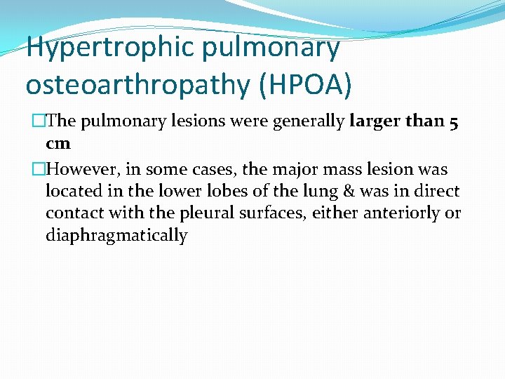 Hypertrophic pulmonary osteoarthropathy (HPOA) �The pulmonary lesions were generally larger than 5 cm �However,