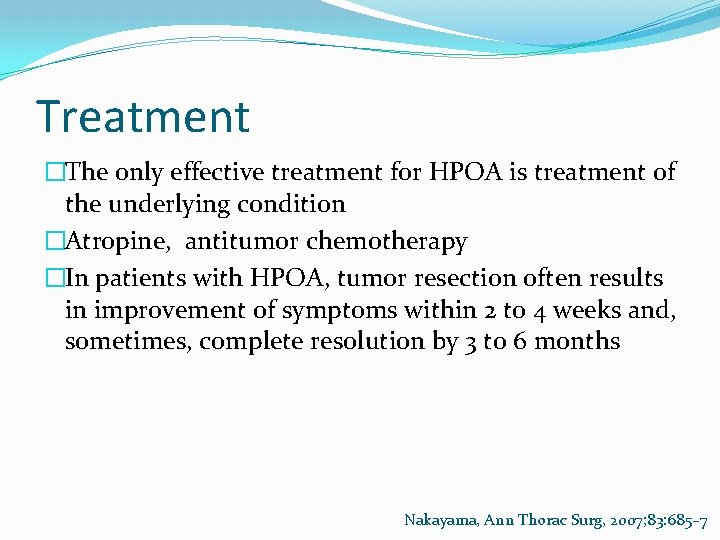 Treatment �The only effective treatment for HPOA is treatment of the underlying condition �Atropine,