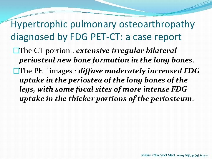 Hypertrophic pulmonary osteoarthropathy diagnosed by FDG PET-CT: a case report �The CT portion :