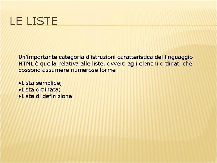 LE LISTE Un'importante categoria d'istruzioni caratteristica del linguaggio HTML è quella relativa alle liste,