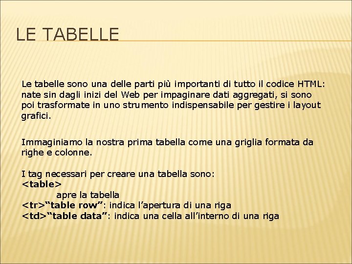 LE TABELLE Le tabelle sono una delle parti più importanti di tutto il codice