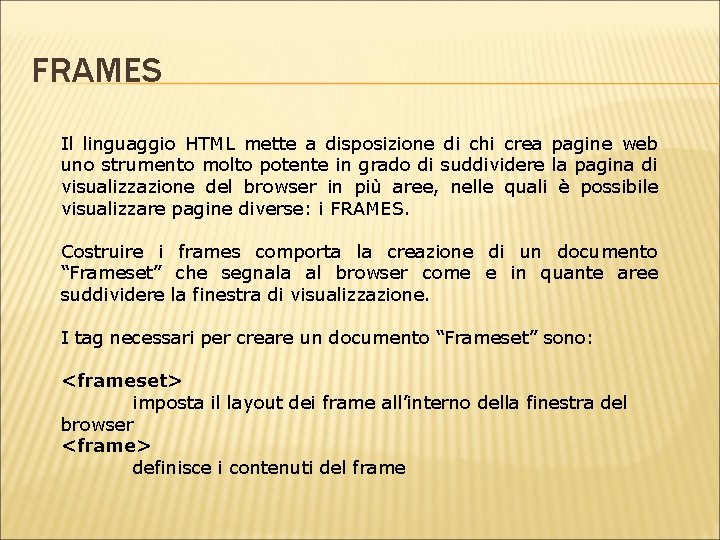 FRAMES Il linguaggio HTML mette a disposizione di chi crea pagine web uno strumento