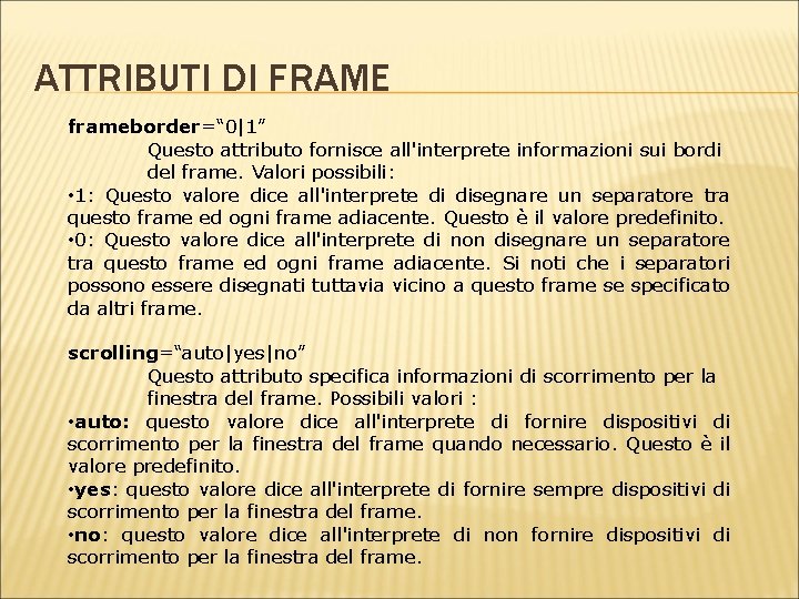 ATTRIBUTI DI FRAME frameborder=“ 0|1” Questo attributo fornisce all'interprete informazioni sui bordi del frame.