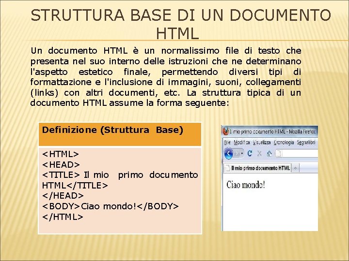 STRUTTURA BASE DI UN DOCUMENTO HTML Un documento HTML è un normalissimo file di