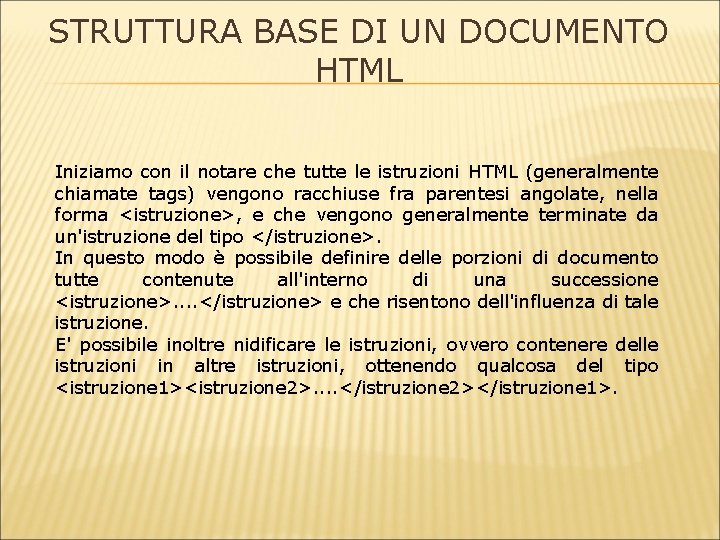 STRUTTURA BASE DI UN DOCUMENTO HTML Iniziamo con il notare che tutte le istruzioni