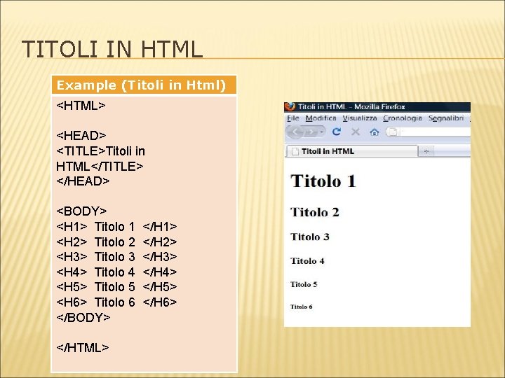TITOLI IN HTML Example (Titoli in Html) <HTML> <HEAD> <TITLE>Titoli in HTML</TITLE> </HEAD> <BODY>