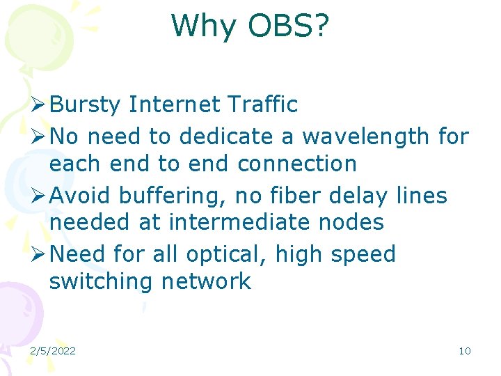 Why OBS? Ø Bursty Internet Traffic Ø No need to dedicate a wavelength for