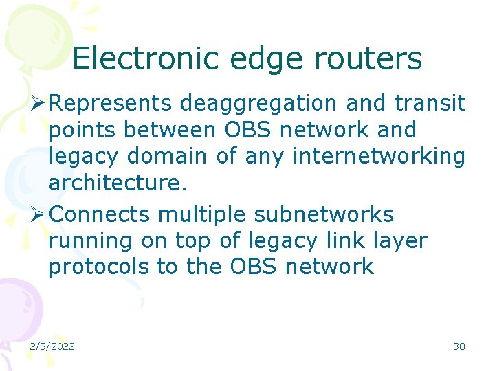 Electronic edge routers Ø Represents deaggregation and transit points between OBS network and legacy