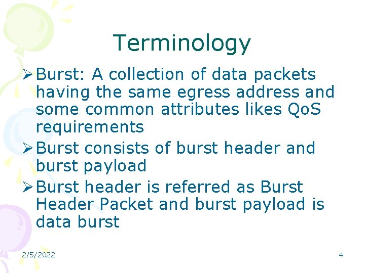 Terminology Ø Burst: A collection of data packets having the same egress address and