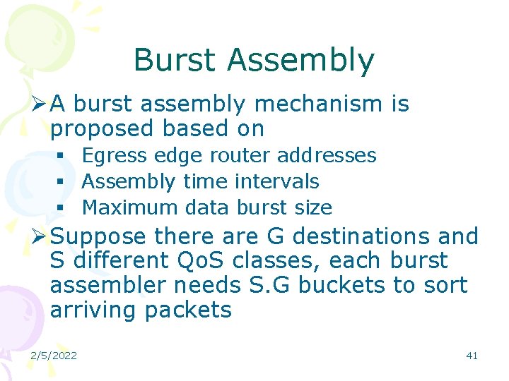 Burst Assembly Ø A burst assembly mechanism is proposed based on § Egress edge