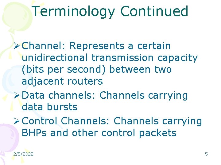 Terminology Continued Ø Channel: Represents a certain unidirectional transmission capacity (bits per second) between