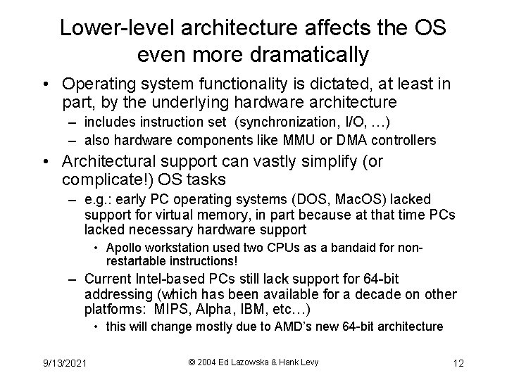 Lower-level architecture affects the OS even more dramatically • Operating system functionality is dictated,