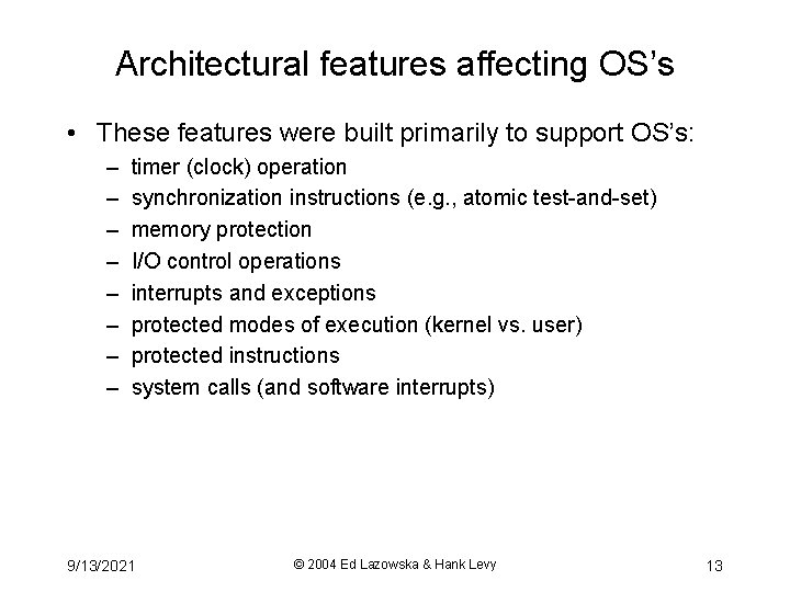 Architectural features affecting OS’s • These features were built primarily to support OS’s: –