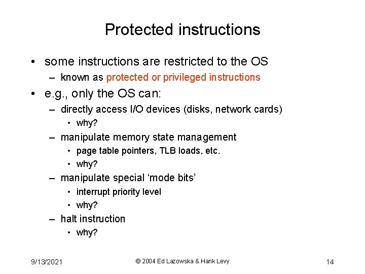 Protected instructions • some instructions are restricted to the OS – known as protected