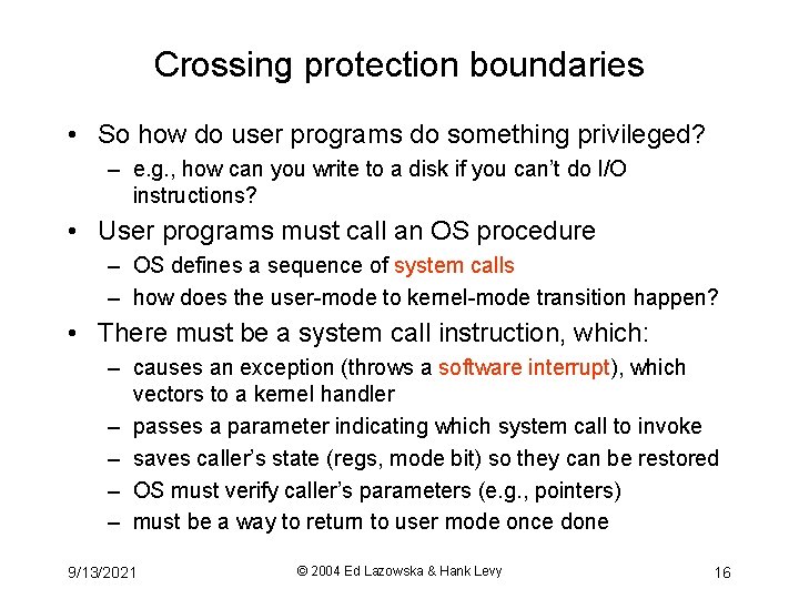 Crossing protection boundaries • So how do user programs do something privileged? – e.