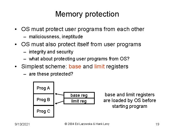 Memory protection • OS must protect user programs from each other – maliciousness, ineptitude