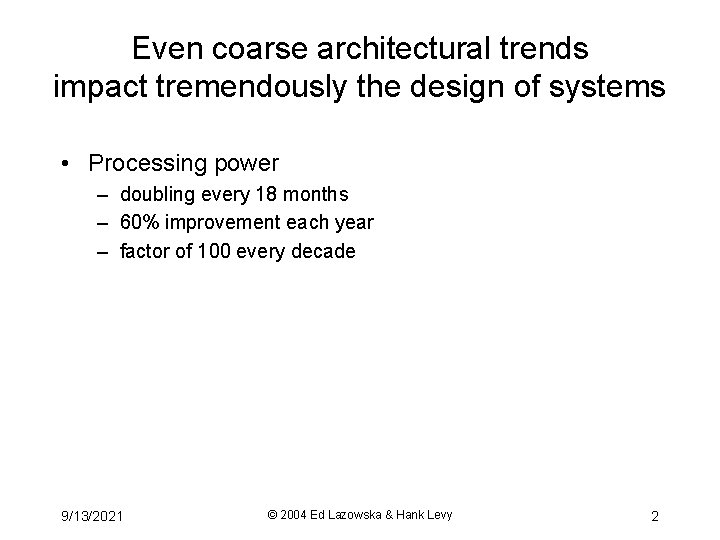 Even coarse architectural trends impact tremendously the design of systems • Processing power –