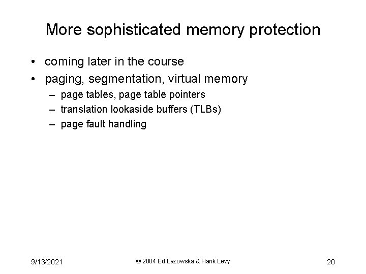 More sophisticated memory protection • coming later in the course • paging, segmentation, virtual