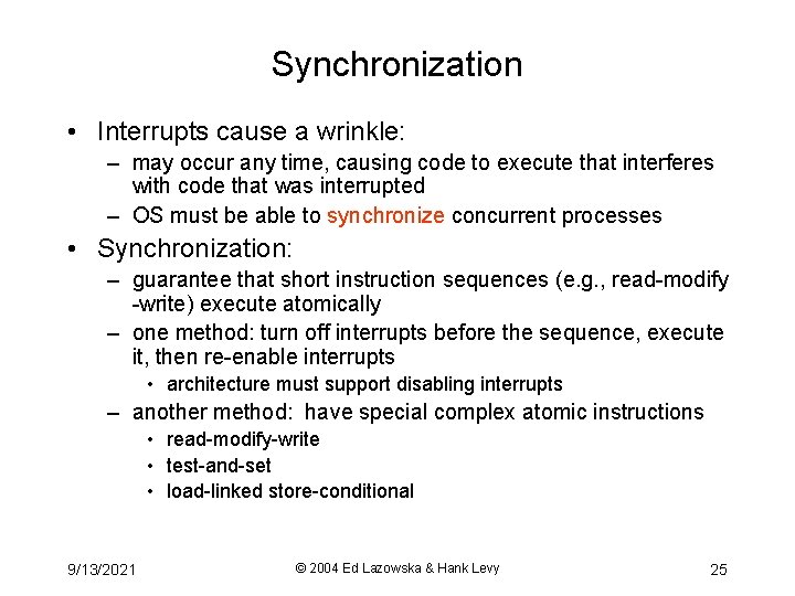 Synchronization • Interrupts cause a wrinkle: – may occur any time, causing code to