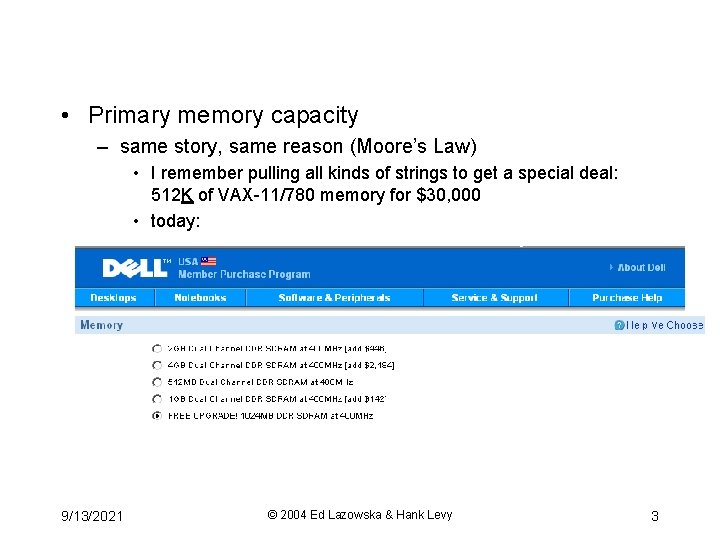  • Primary memory capacity – same story, same reason (Moore’s Law) • I