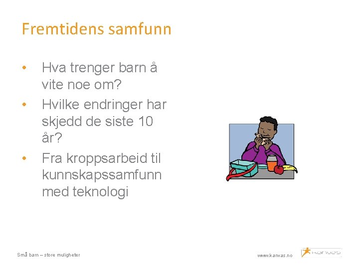 Fremtidens samfunn • • • Hva trenger barn å vite noe om? Hvilke endringer