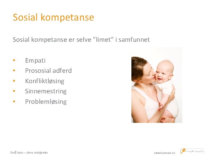 Sosial kompetanse er selve ”limet” i samfunnet • • • Empati Prososial adferd Konfliktløsing