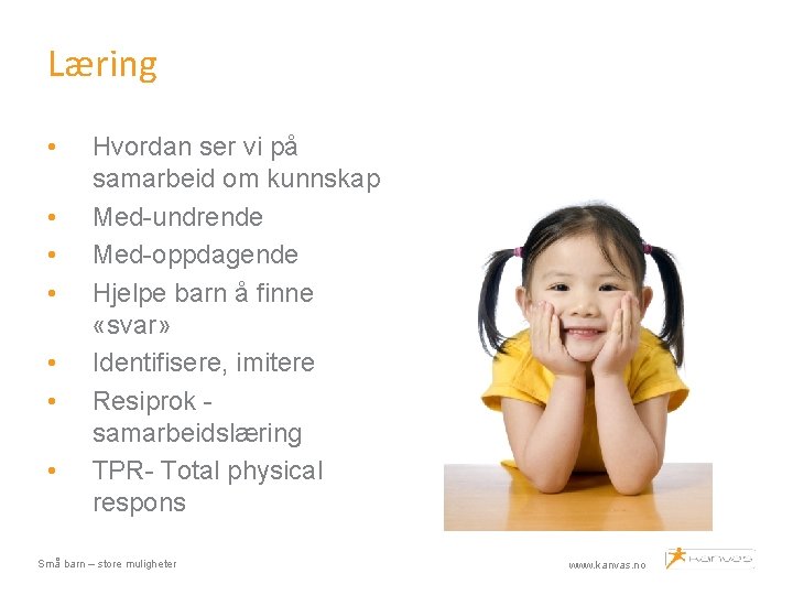 Læring • • Hvordan ser vi på samarbeid om kunnskap Med-undrende Med-oppdagende Hjelpe barn