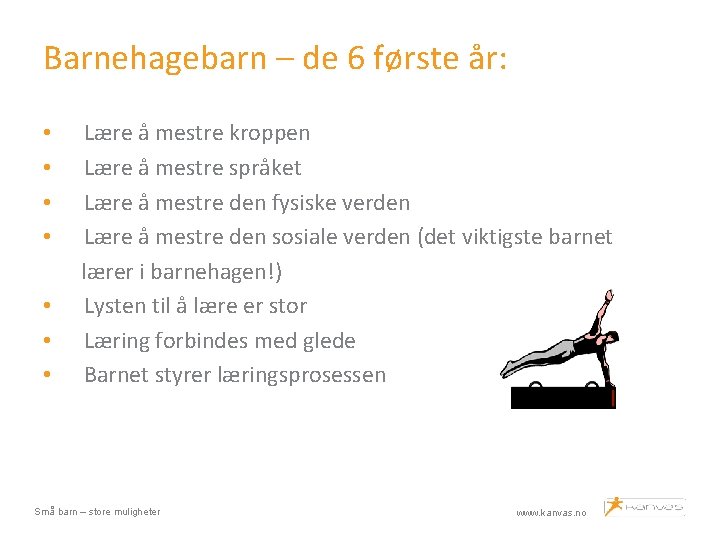 Barnehagebarn – de 6 første år: • • Lære å mestre kroppen Lære å