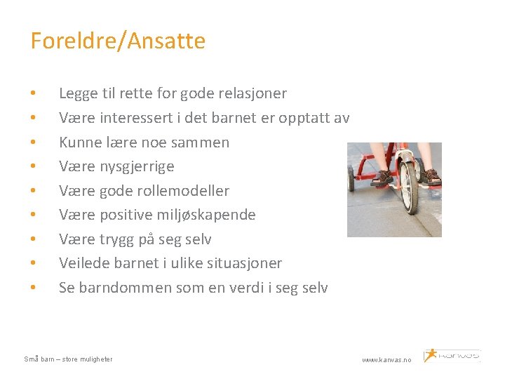 Foreldre/Ansatte • • • Legge til rette for gode relasjoner Være interessert i det