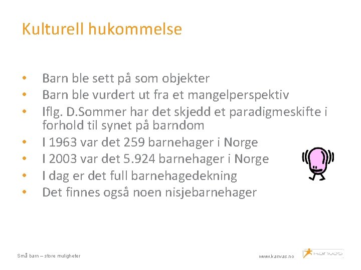 Kulturell hukommelse • • Barn ble sett på som objekter Barn ble vurdert ut