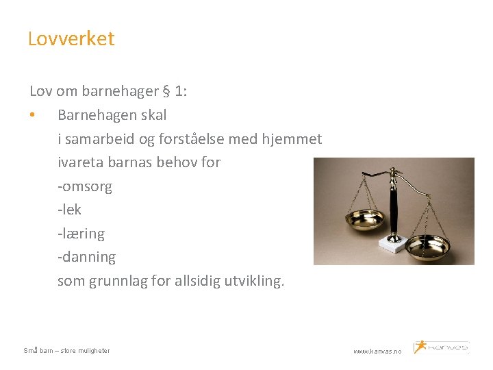 Lovverket Lov om barnehager § 1: • Barnehagen skal i samarbeid og forståelse med