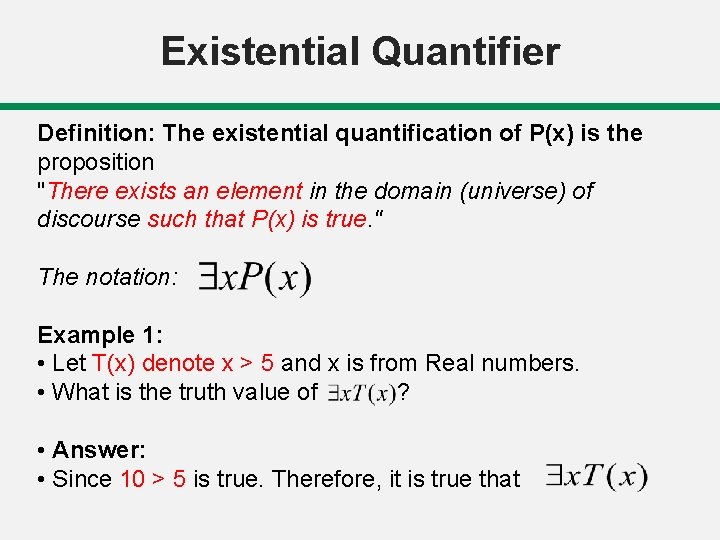Existential Quantifier Definition: The existential quantification of P(x) is the proposition "There exists an