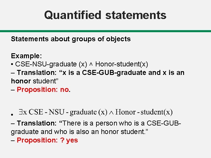 Quantified statements Statements about groups of objects Example: • CSE-NSU-graduate (x) ˄ Honor-student(x) –