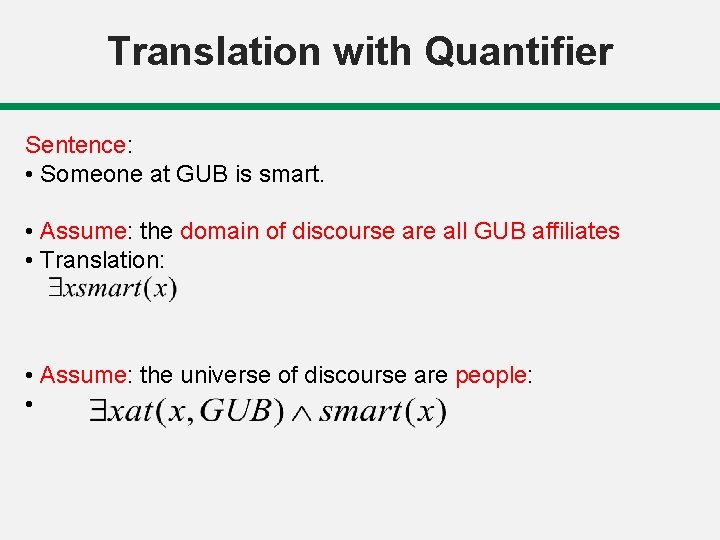 Translation with Quantifier Sentence: • Someone at GUB is smart. • Assume: the domain