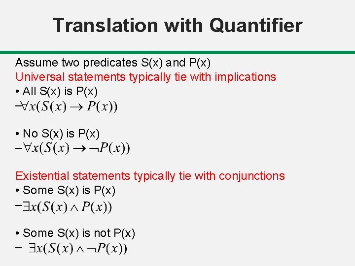 Translation with Quantifier Assume two predicates S(x) and P(x) Universal statements typically tie with
